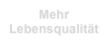 Mehr
Lebensqualität